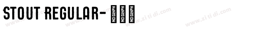 Stout Regular字体转换 Stout Regular字体转换